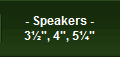 - Speakers -
3", 4", 5"