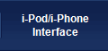 i-Pod/i-Phone
Interface